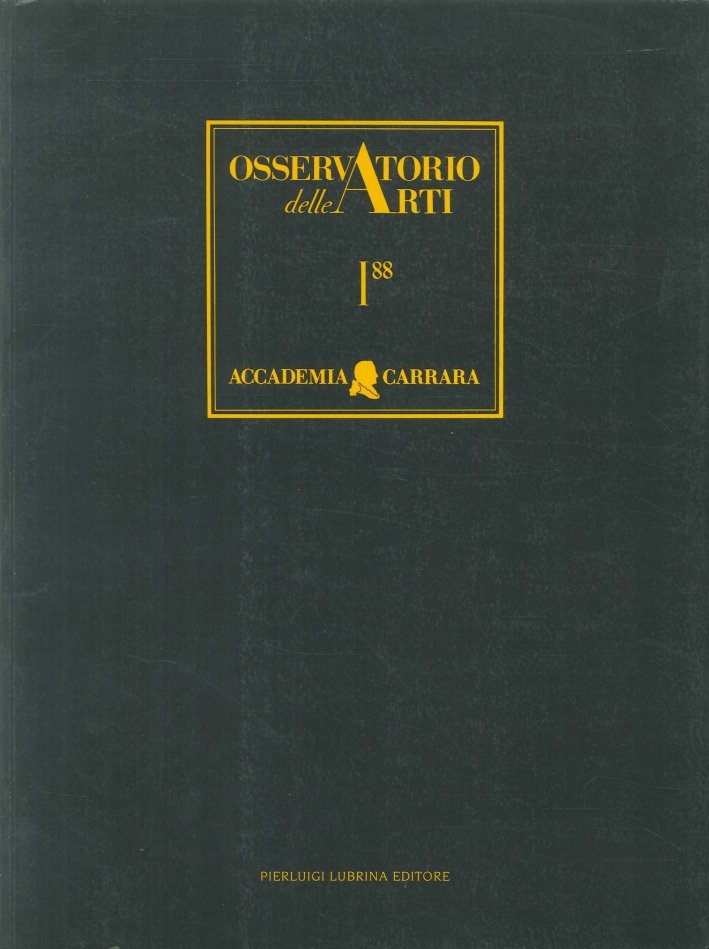 Osservatorio delle Arti. 1/88. Rivista Semestrale Dell'Accademia Carrara