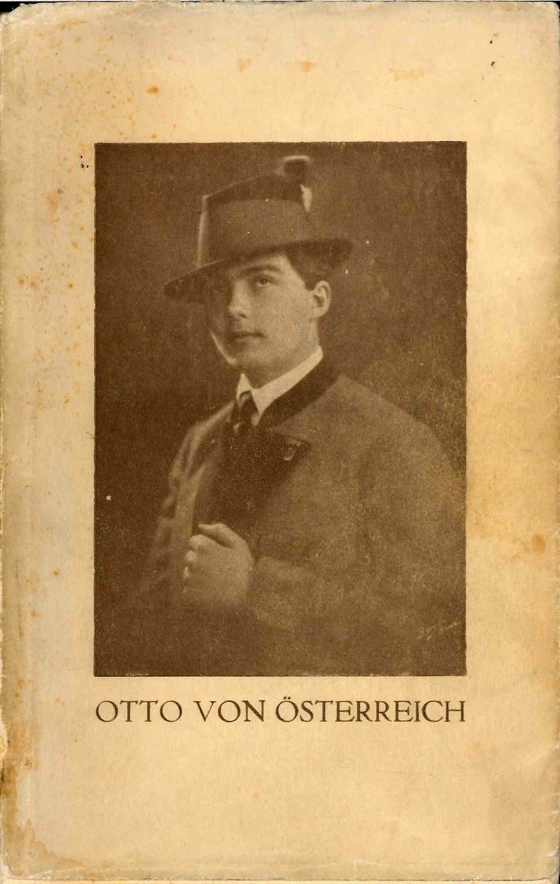 Otto von Österreich, seine Kindheit und Jugend, sein Bildungsgang. Dem …