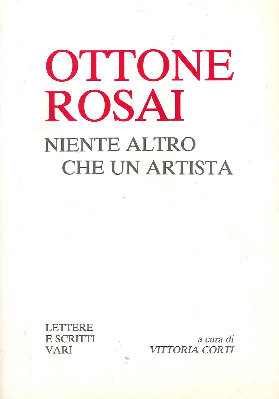 Ottone Rosai. Niente Altro che un Artista. Lettere e scritti …