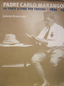 Padre Carlo Marangoni. Un frate alpino per Treviso, 1891-1978