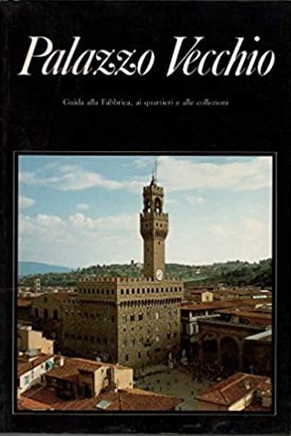 Palazzo Vecchio. Guida alla fabbrica, ai quartieri e alle collezioni | Immagine principale