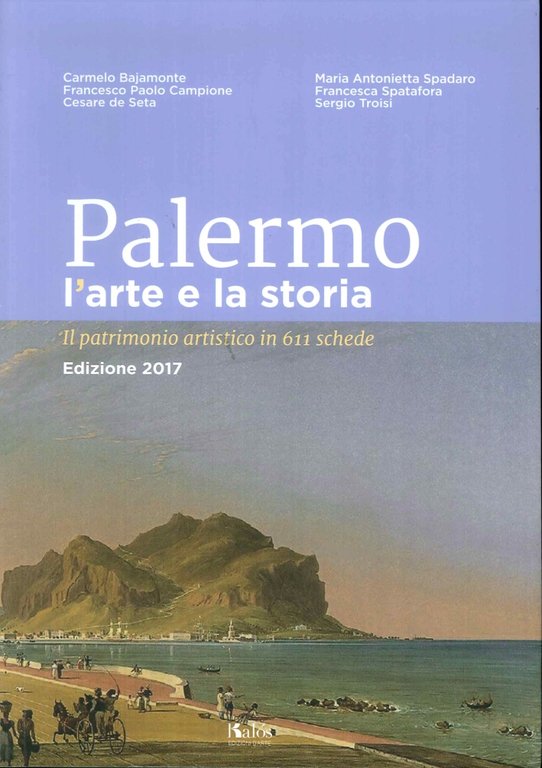 Palermo l'Arte e la Storia. Il Patrimonio Artistico in 611 Schede, Palermo, Gruppo Editoriale Kalos, 2016
