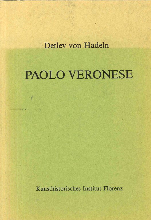 Paolo Veronese. Aus dem nachlass des verfassers herausgegeben vom kunsthistorischen institut in florenz. redigiert und zum druck vorbereitet von gunter schweikhart.