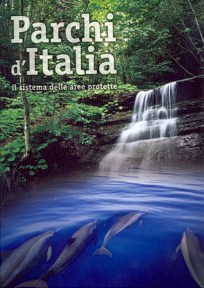 Parchi d'Italia. Il sistema delle aree protette. Parks of Italy. …