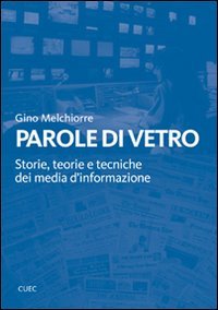 Parole di vetro. Storie, teorie e tecniche dei media d'informazione. …