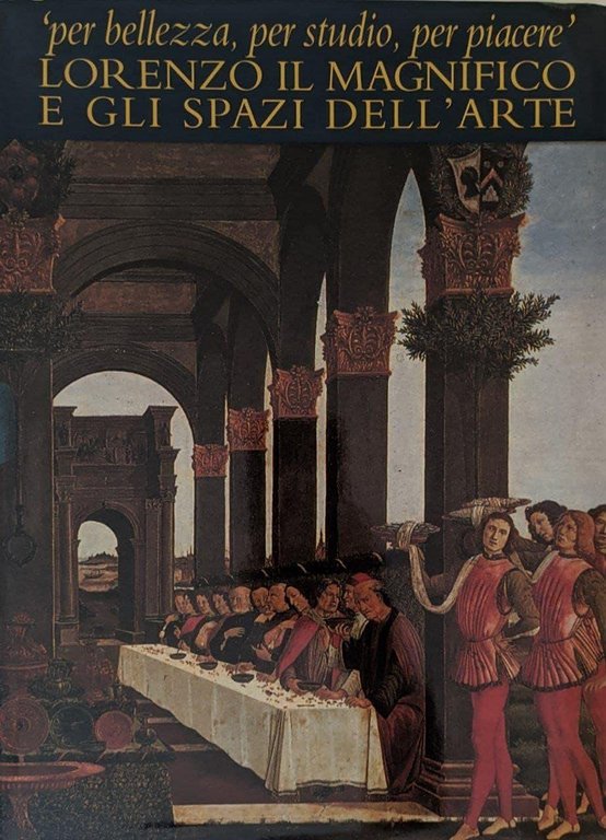 "Per Bellezza, per Studio, per Piacere". Lorenzo il Magnifico e …