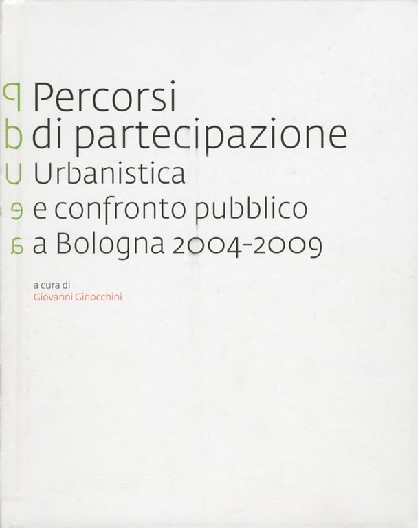 Percorsi di partecipazione urbanistica e confronto pubblico a Bologna (2004-2009)