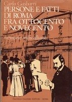 Persone e Fatti di Roma fra Ottocento e Novecento. Memorie …