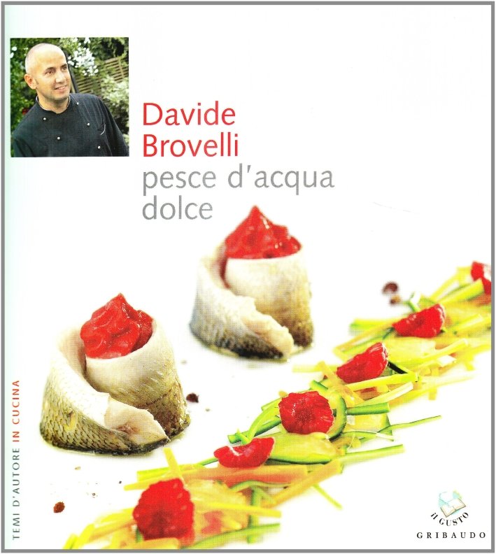 Pesce d'acqua dolce, Milano, Edizioni Gribaudo, 2009