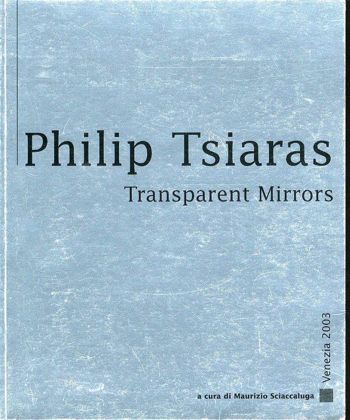 Philip Tsiaras. Transparent Mirrors. [Edizione Italiana e Inglese] | Immagine principale