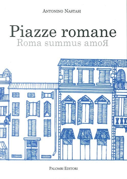 Piazze Romane. Roma Summus Amor