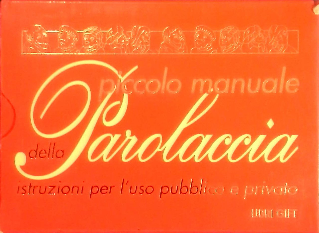 Piccolo manuale della parolaccia. Istruzioni per l'uso pubblico e privato
