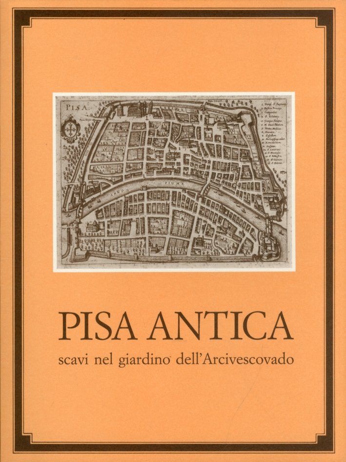 Pisa Antica. Scavi nel Giardino dell'Arcivescovado