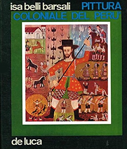 Pittura coloniale del Perù., Roma, De Luca Editori d'arte, 1966