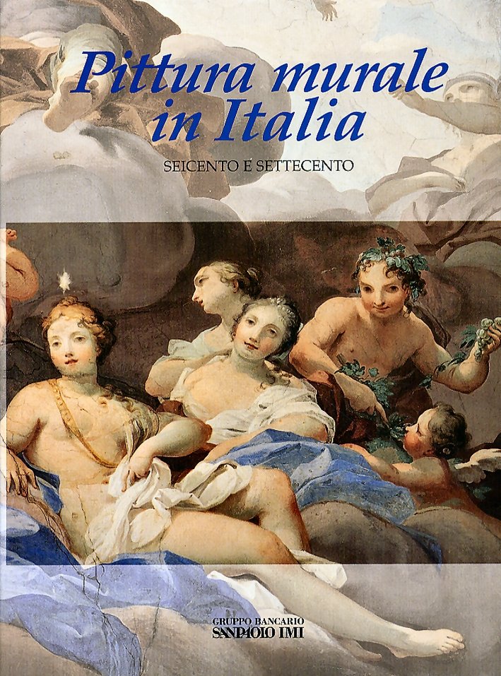 Pittura Murale in Italia. Il Seicento e il Settecento