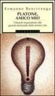 Platone, amico mio. I filosofi rispondono alle grandi domande della …
