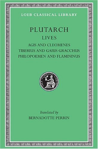 Plutarch's Lives. Vol.X. Agis and Cleomene, Tiberius and Caius Gracchus-Philopoemen …