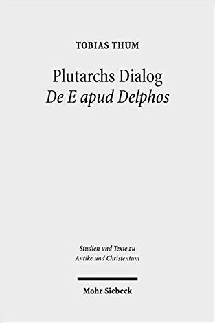 Plutarchs Dialog De e Apud Delphos: Eine Studie. Ratio Religionis …