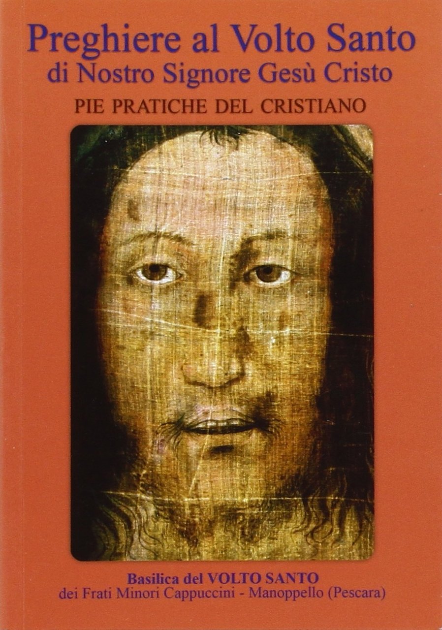 Preghiere al volto santo di nostro Signore Gesù Cristo. Pie …