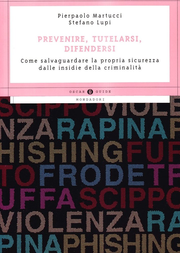 Prevenire, Tutelarsi, Difendersi. Come Salvaguardare la Propria Sicurezza dalle Insidie …