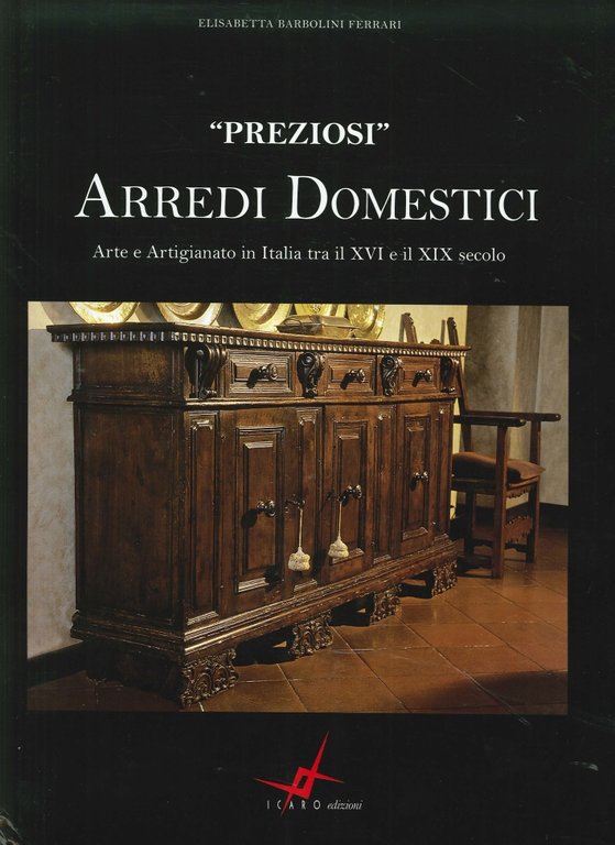 Preziosi Arredi Domestici. Arte e Artigianato in Italia tra il …