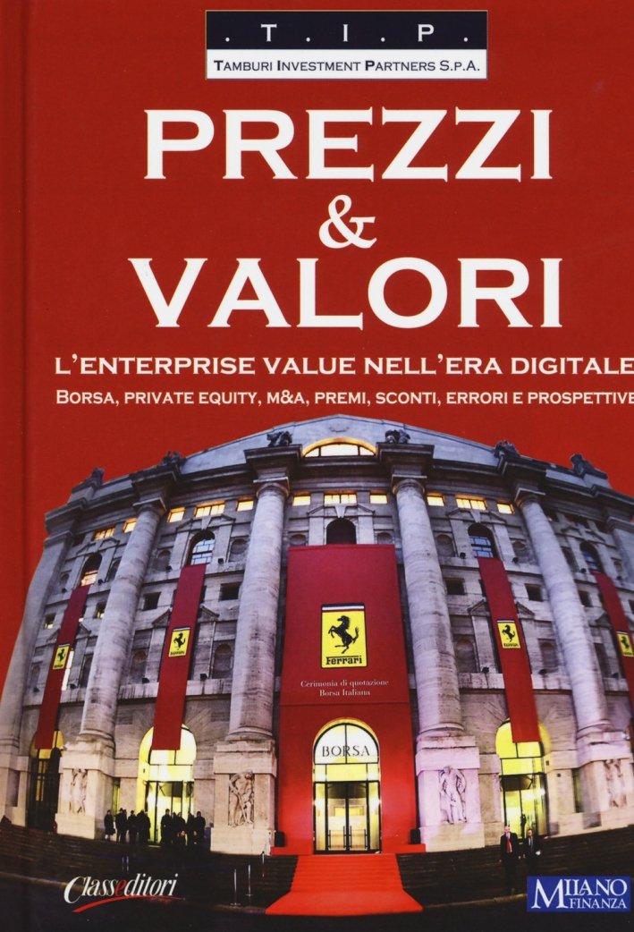 Prezzi & valori. L'enterprise value nell'era digitale. Borsa, private equity, …