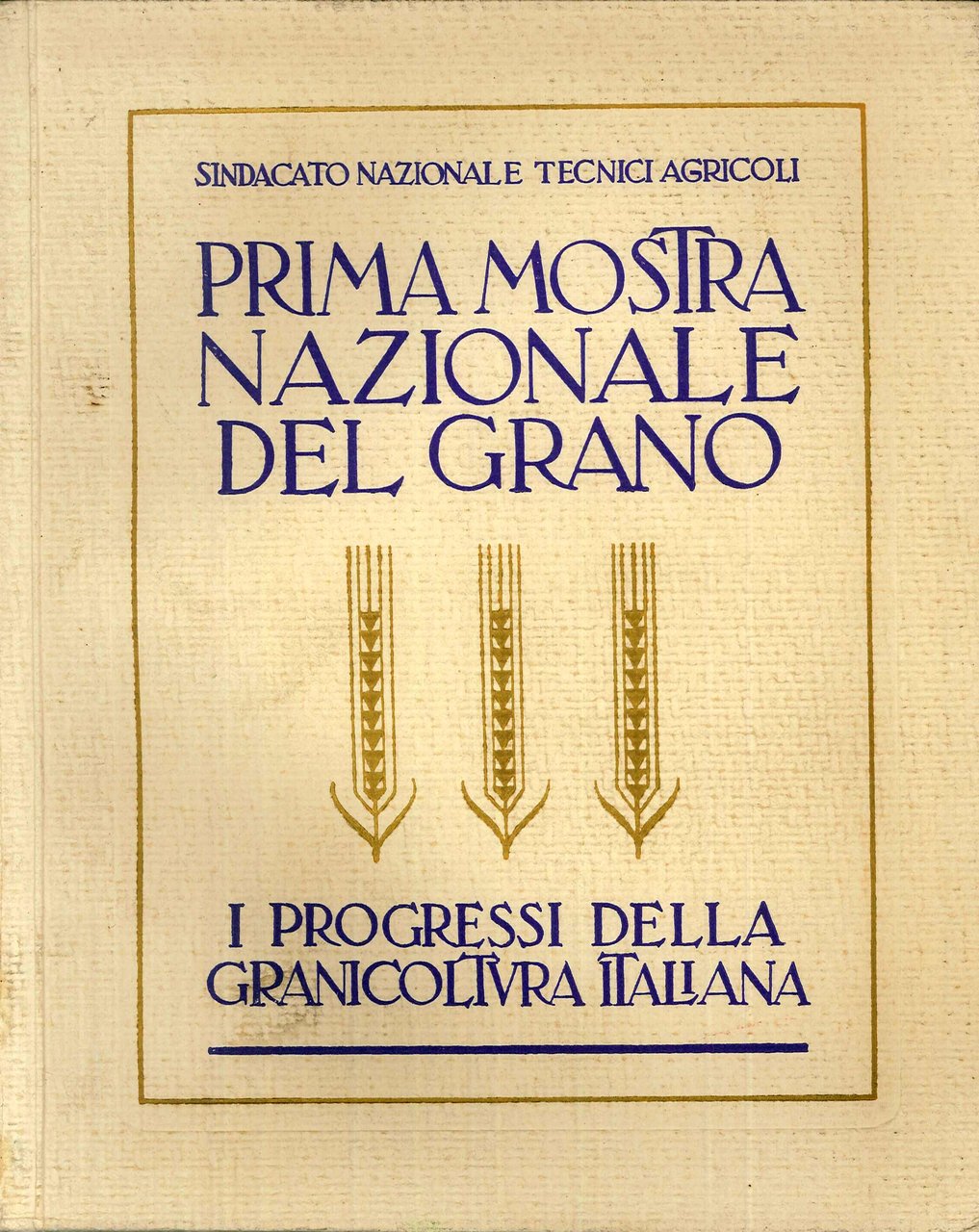 Prima Mostra Nazionale del Grano. I Processi della Granicoltura Italiana, …
