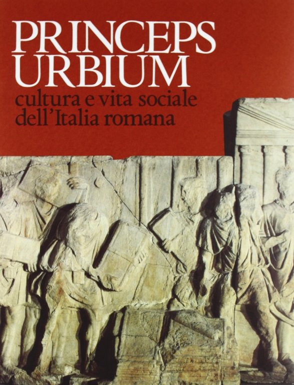 Princeps urbium. Cultura e vita sociale dell'Italia romana