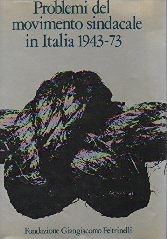 Problemi del Movimento Sindacale in Italia 1943-1973