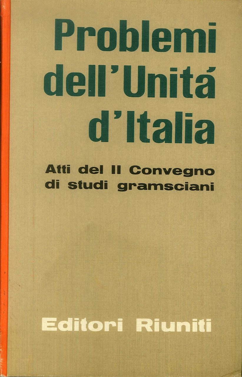 Problemi Dell'Unità d'Italia. Atti del II Convegno di Studi Gramsciani., …