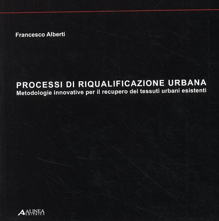 Processi di riqualificazione urbana. Metodologie innovative per il recupero dei …