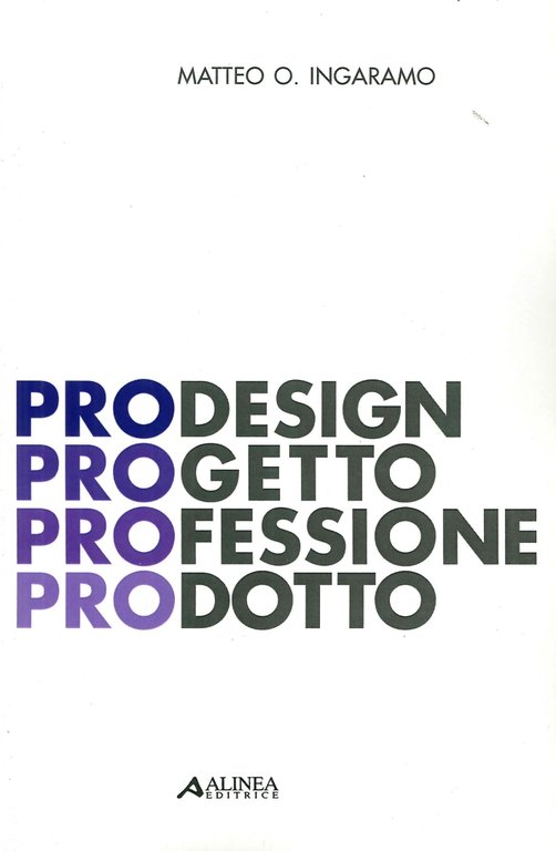PROdesign. PROgetto PROfessione PROdotto, Firenze, Alinea Editrice, 2013
