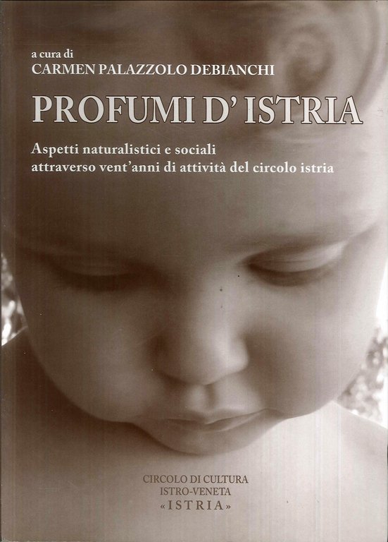Profumi d'Istria : aspetti naturalistici e sociali del territorio attraverso trent'anni di attività del circolo Istria