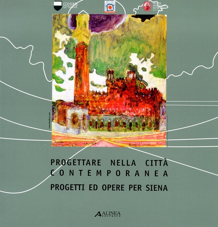 Progettare nella città contemporanea. Progetti ed opere per Siena