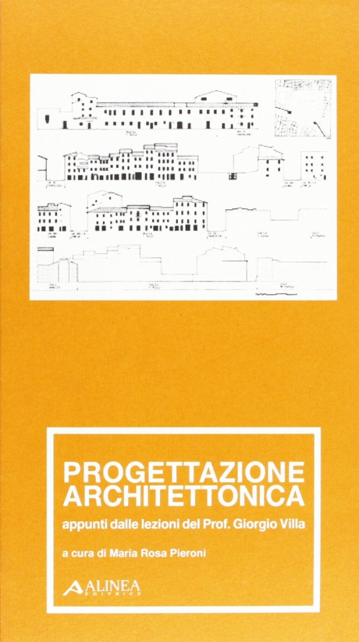 Progettazione Architettonica. Appunti dalle Lezioni del Prof. Giorgio Villa