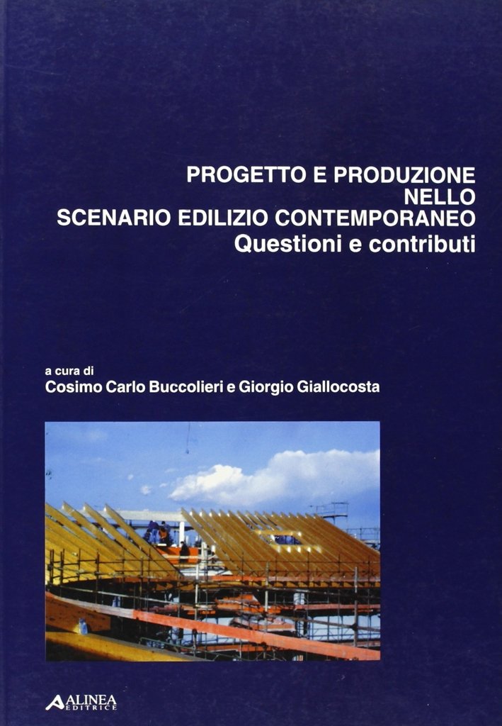 Progetto e produzione nello scenario edilizio contemporaneo. Questioni e contributi