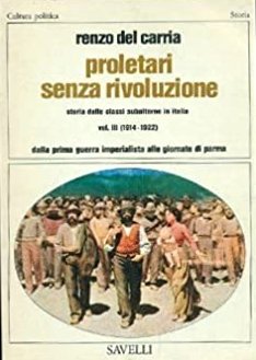 Proletari senza rivoluzione. Storia delle classi subalterne in Italia. Vol. …
