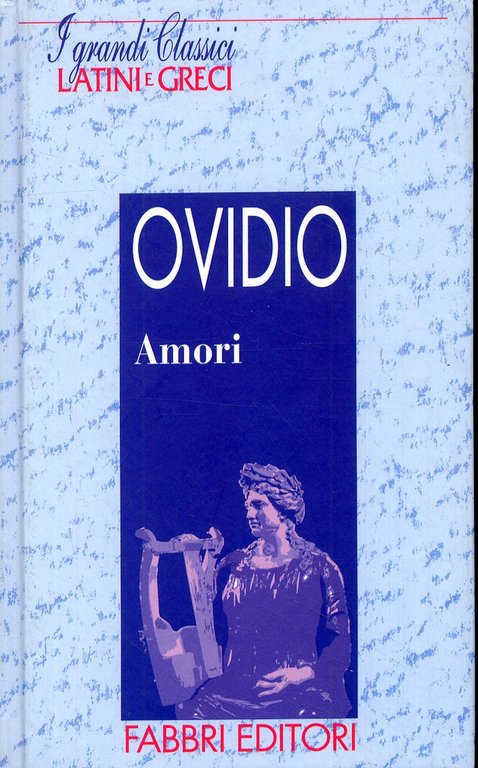 Publio Ovidio Nasone. Amori. (Testo latino a fronte), Milano, Fabbri, 1998