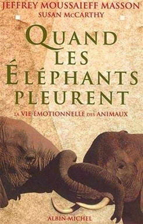 Quand les éléphants pleurent - La vie émotionnelle des animaux