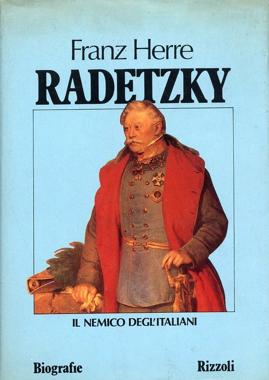 Radetzky. Il nemico degl'italiani, Milano, Rizzoli, 1982
