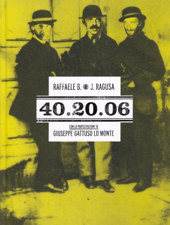 Raffaele B. J. Ragusa. 40.20.06. Con la partecipazione di Giuseppe Gattuso Lo Monte