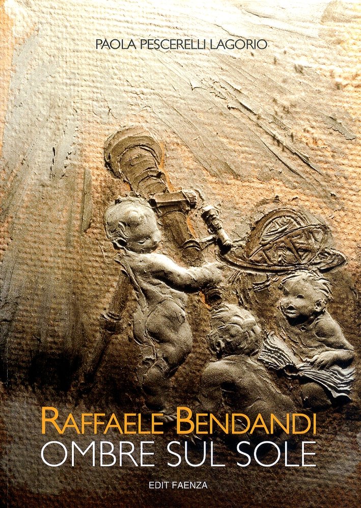 Raffaele Bendandi. Ombre sul sole, Faenza, Edit Faenza, 2011