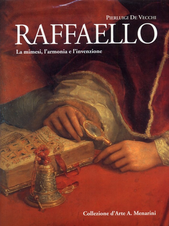 Raffaello. La mimesi, l'armonia e l'invenzione