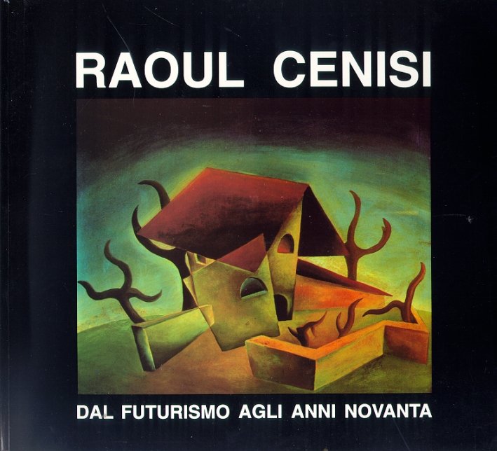 Raoul Cenisi. Dal futurismo agli anni Novanta