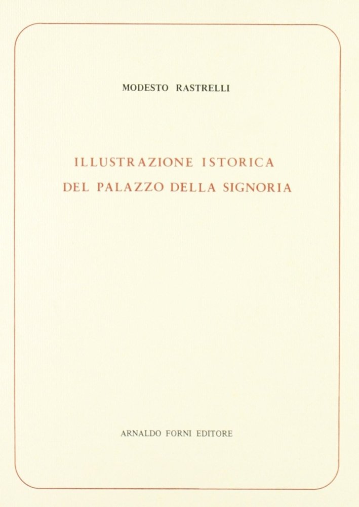 Rastrelli Modesto: Illustrazione istorica del Palazzo della Signoria (1792) | Immagine principale