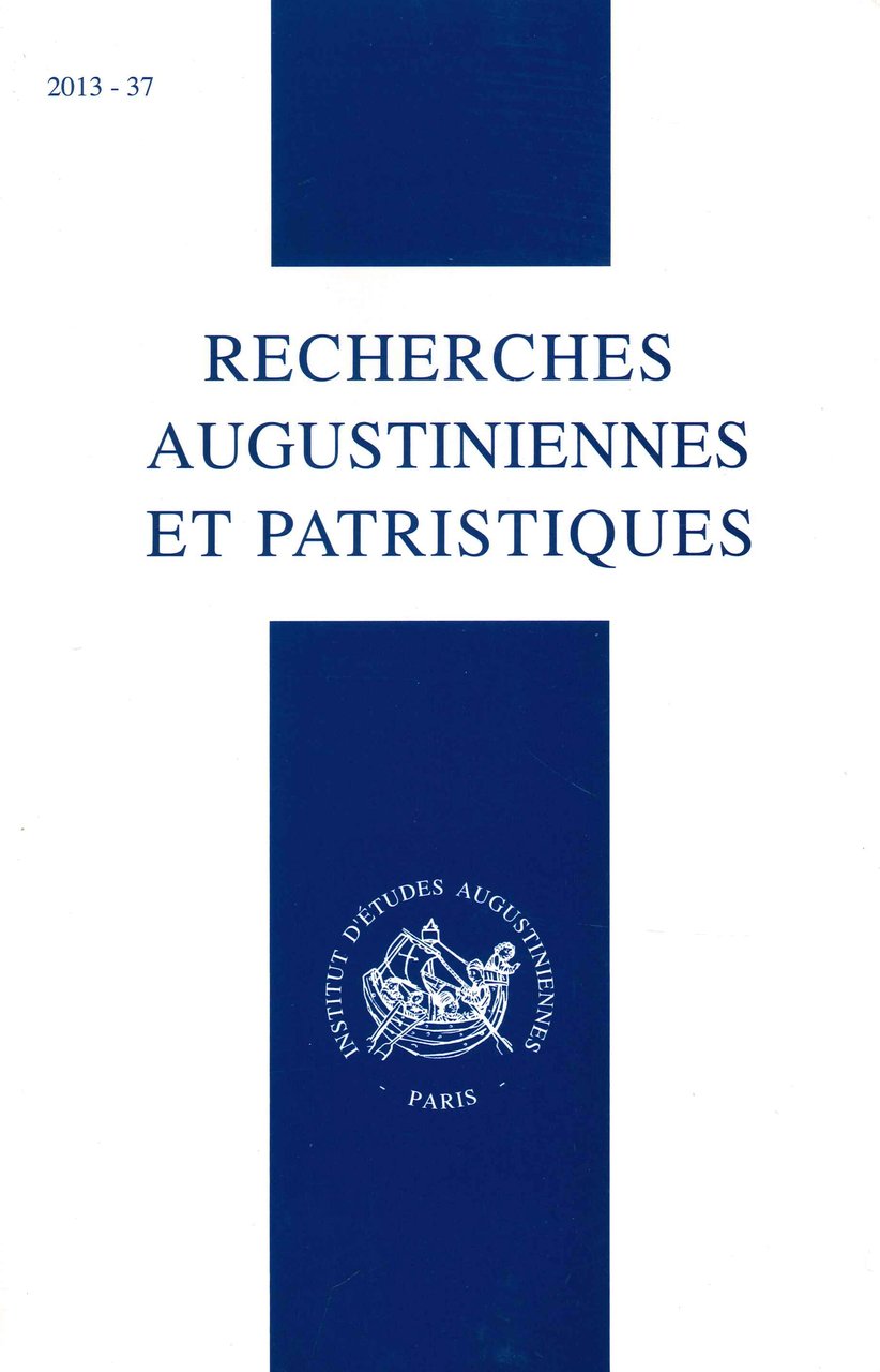 Recherches Augustiniennes Et Patristiques 2013-37, Paris, Institut d'Etudes Augustiniennes, 2013