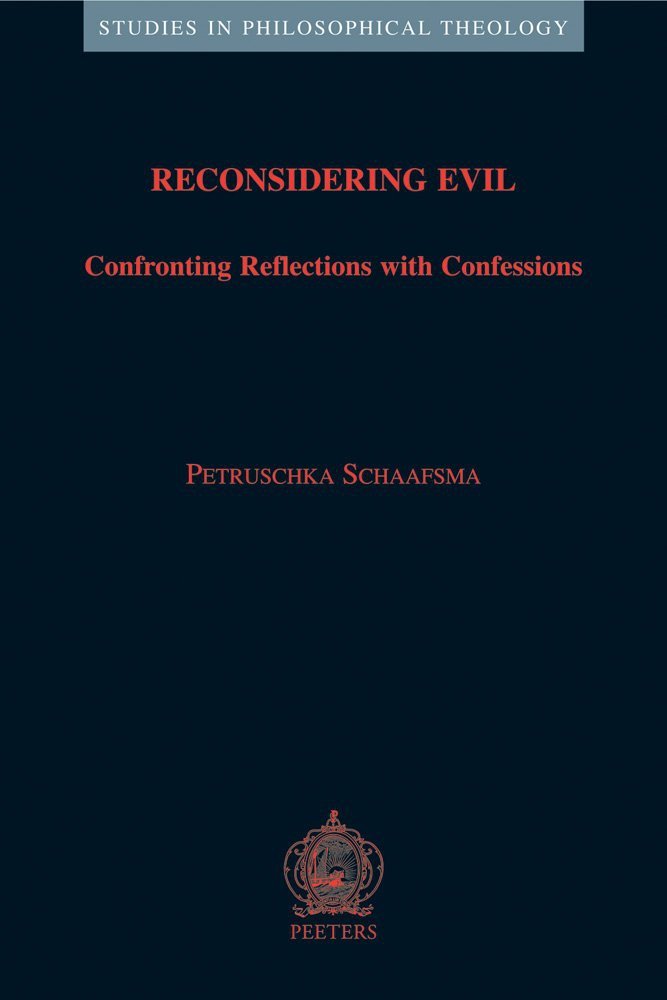 Reconsidering Evil. Confronting Reflections With Confessions, Leuven, Peeters, 2006