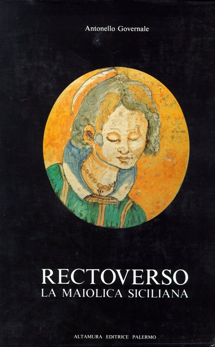 Rectoverso. La maiolica siciliana, secoli XVI e XVII. Maestri, botteghe, …