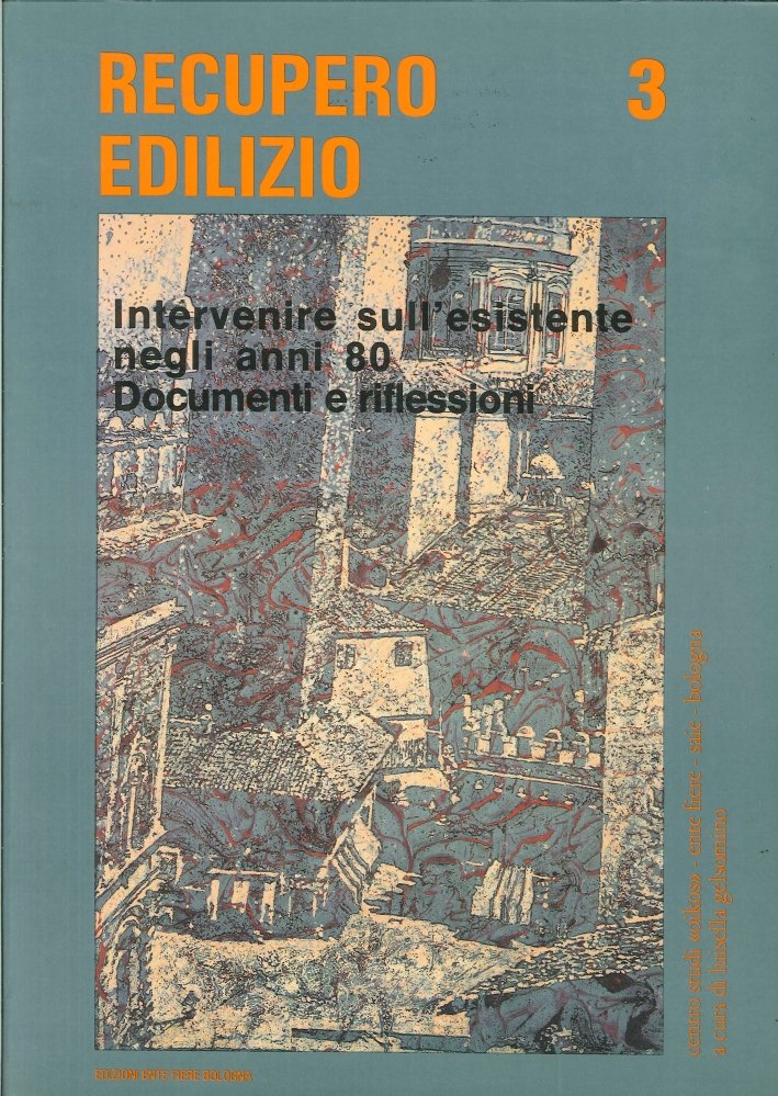 Recupero edilizio. Intervenire sull'esistente negli anni '80. Documenti e riflessioni, …