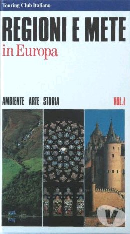 Regioni e mete in Europa. Vol.1. Ambiente. Arte. Storia.